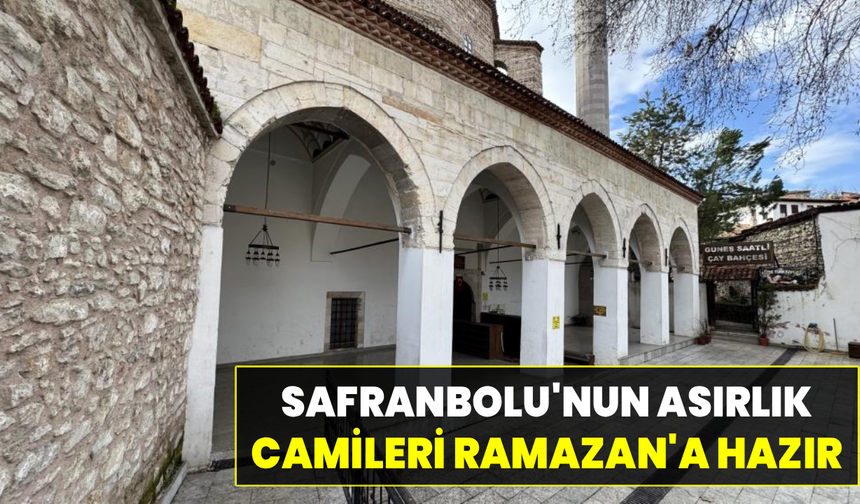 Safranbolu' nun tarihi camileri Ramazan’a kapılarını açıyor