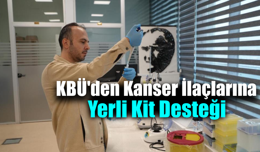 Kanser ilaçlarının test süreci yerli kitlerle hızlanacak