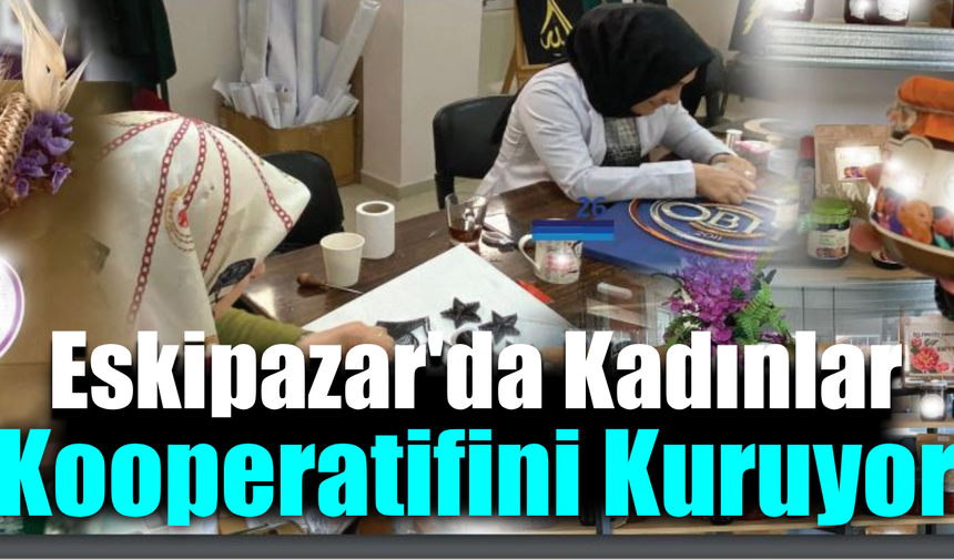 Eskipazar'da kadın kooperatifi için ilk adım!