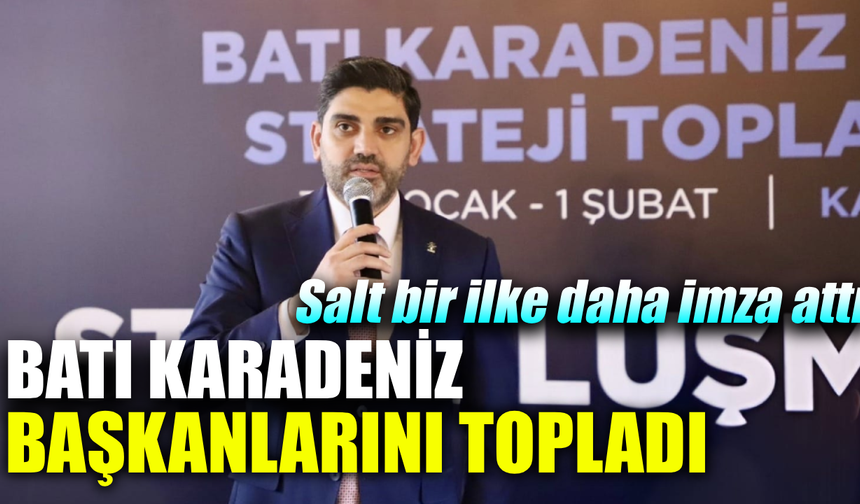 Başkan Salt, bölge teşkilatlarını tek çatı altında topladı