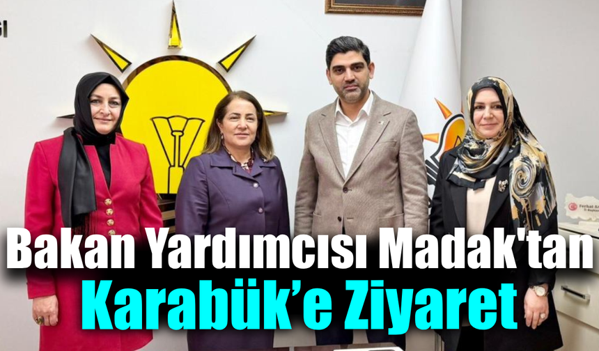 Bakan Yardımcısı Madak Karabük’ün nabzını tuttu
