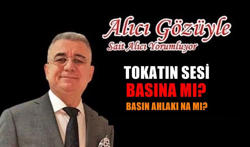 Tokadın Sesi: Basına mı, Basın Ahlâkına mı?