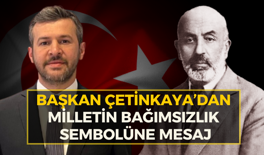 Çetinkaya’dan 12 Mart İstiklal Marşı'nın Kabulü Mesajı