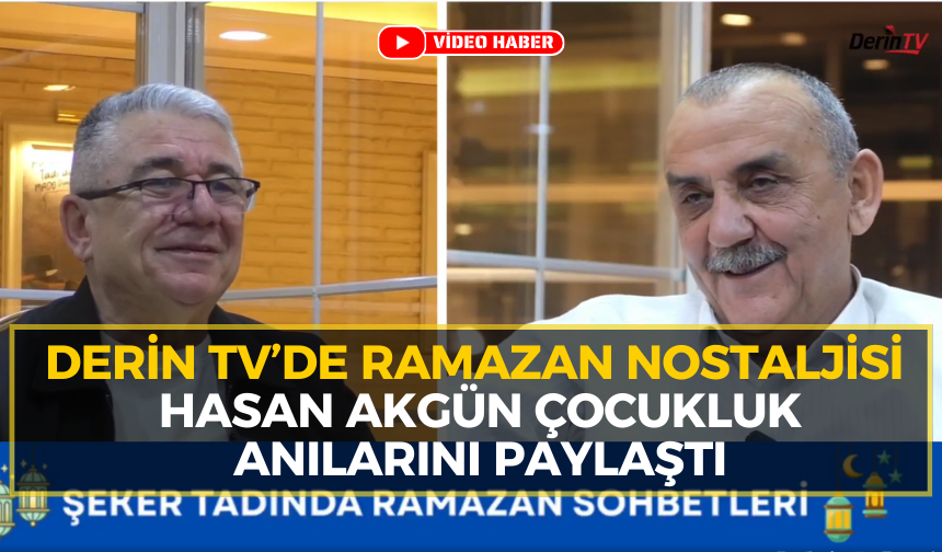 Derin TV'de Hasan Akgün'den Ramazan Hatıraları