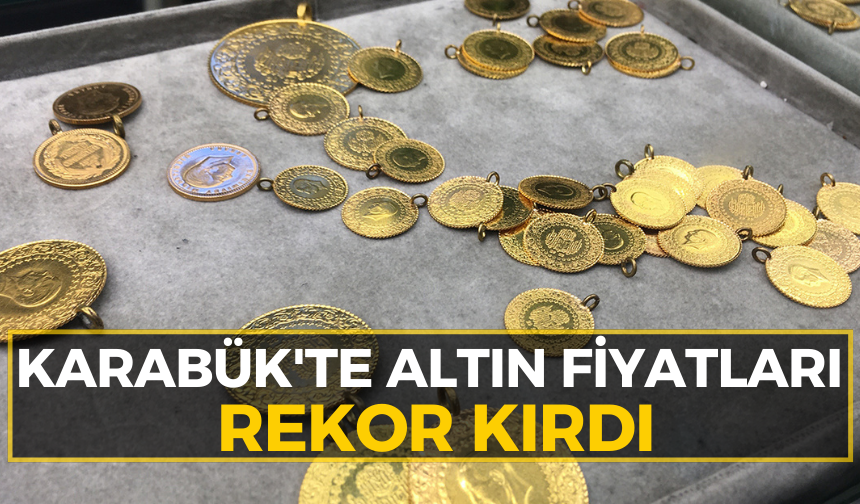 Karabük'te altın fiyatları rekor seviyeye ulaştı