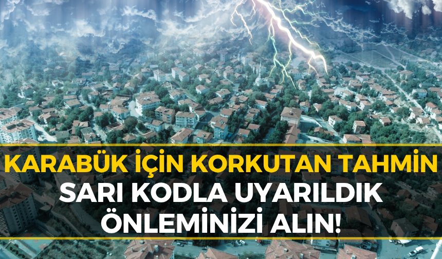 Meteoroloji'den Karabük İçin Sarı Kodlu Uyarı!
