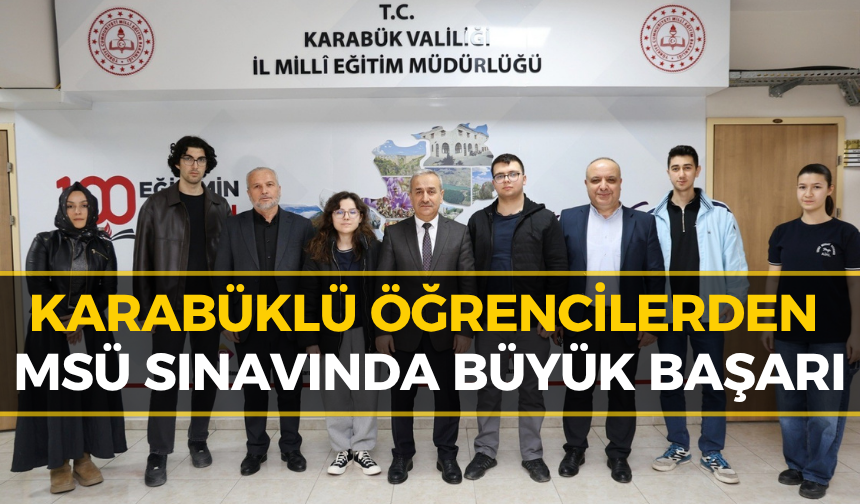 MSÜ Sınavında Karabük Rüzgarı: İşte Gururlandıran Liste