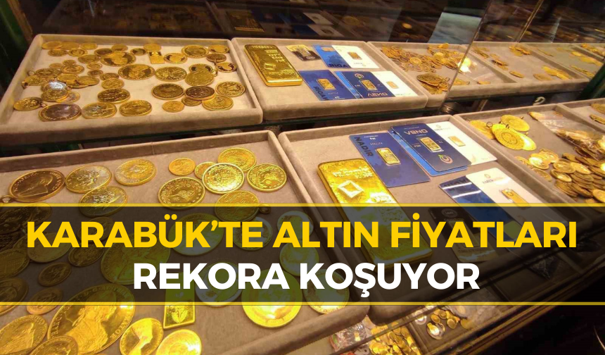Karabük'te Altın Piyasasında Son Dakika: Gram, Çeyrek, Tam Altın Kaç TL?