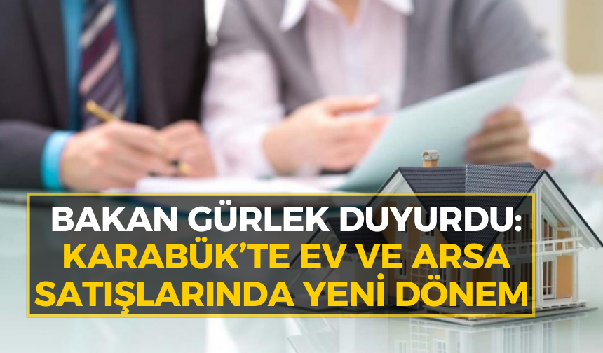 Karabük’te ev ve arsa satacaklar dikkat!