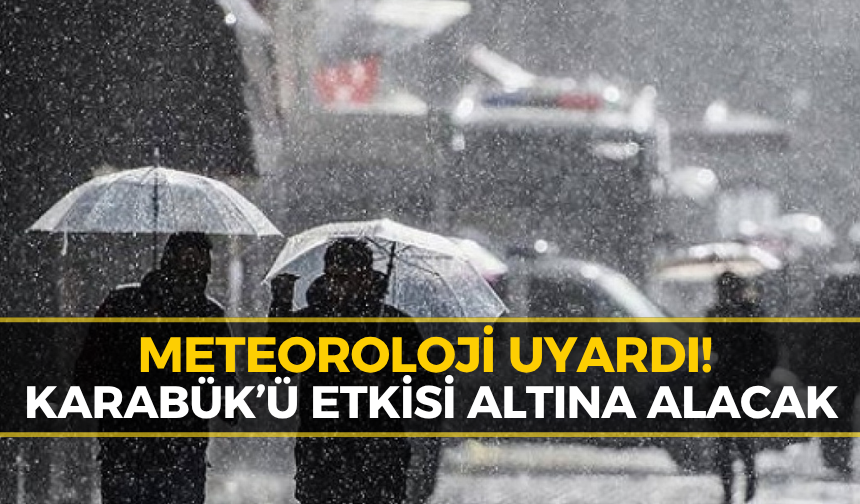 Meteoroloji’den Karabük için uyarı!