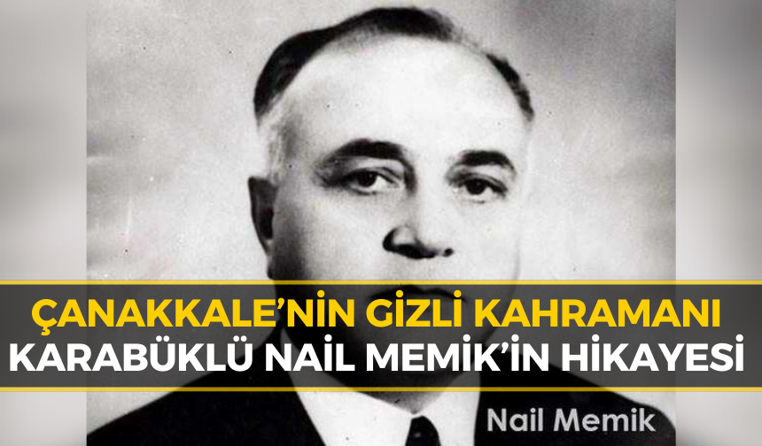 Çanakkale Destanı’nı Ölümsüzleştiren İsim: "Nail Memik"