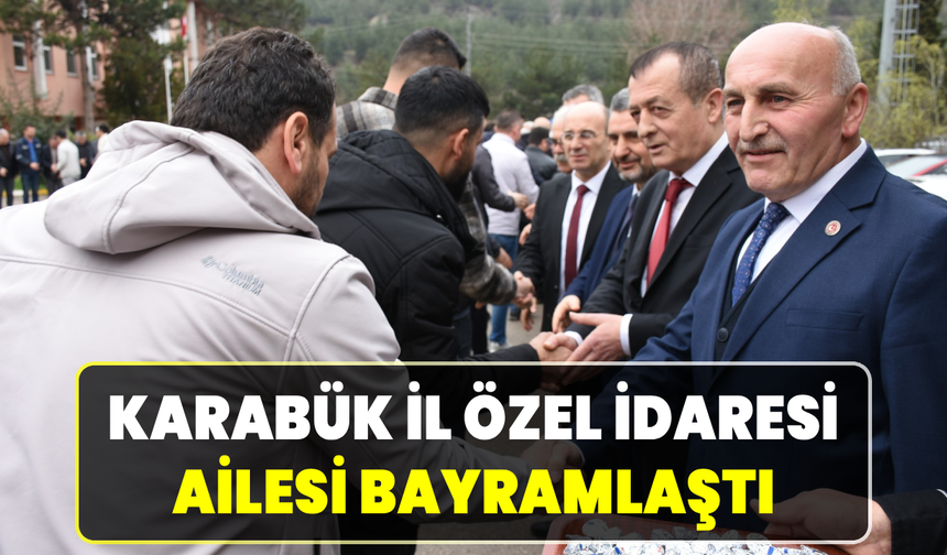 Karabük İl Özel İdaresi’nde bayramlaşma coşkusu