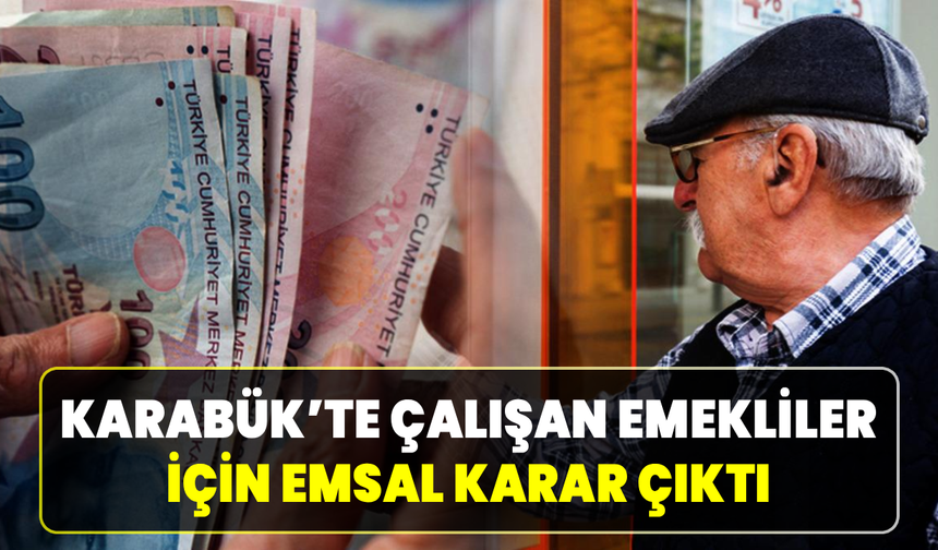Karabük’te emekli çalışanlar dikkat: Yargıtay son noktayı koydu