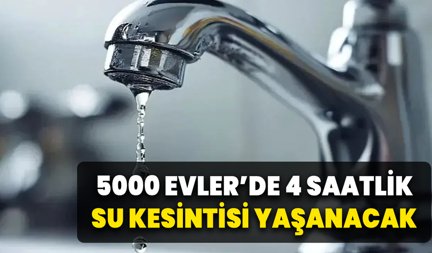 5000 Evler Mahallesi’nde planlı su kesintisi