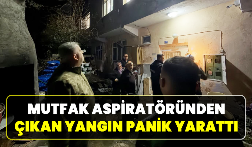 Mutfak aspiratöründen çıkan yangın kontrol altına alındı