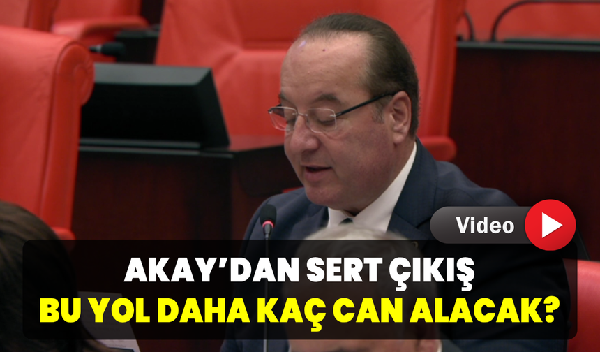 CHP'li Akay, ölüm yolunu bir kez daha gündeme taşıdı