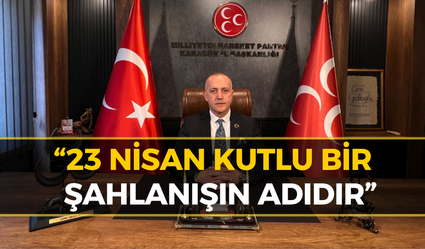 MHP İl Başkanı Gedikoğlu’ndan 23 Nisan Mesajı