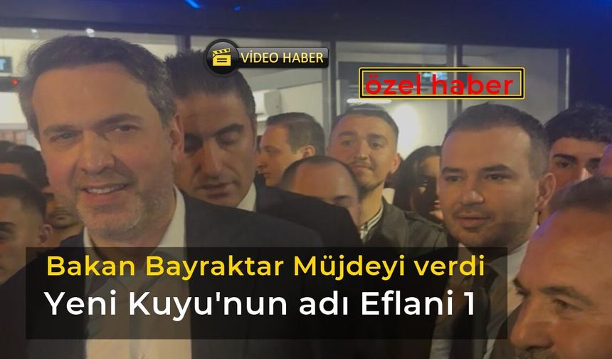 Bakan Bayraktar Yeni Doğalgaz Kuyusunun Adı Eflani-1 dedi