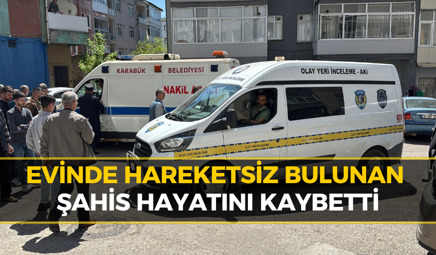 Karabük’te 53 Yaşındaki Adam Evinde Ölü Bulundu