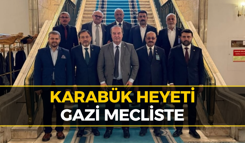 Karabük Esnaf Temsilcileri Gazi Meclis’te: Talepler Masaya Yatırıldı