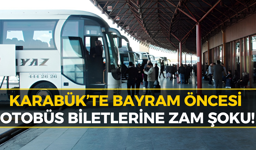 Karabük’te Bayram Öncesi Otobüs Biletlerine Zam Gündemde