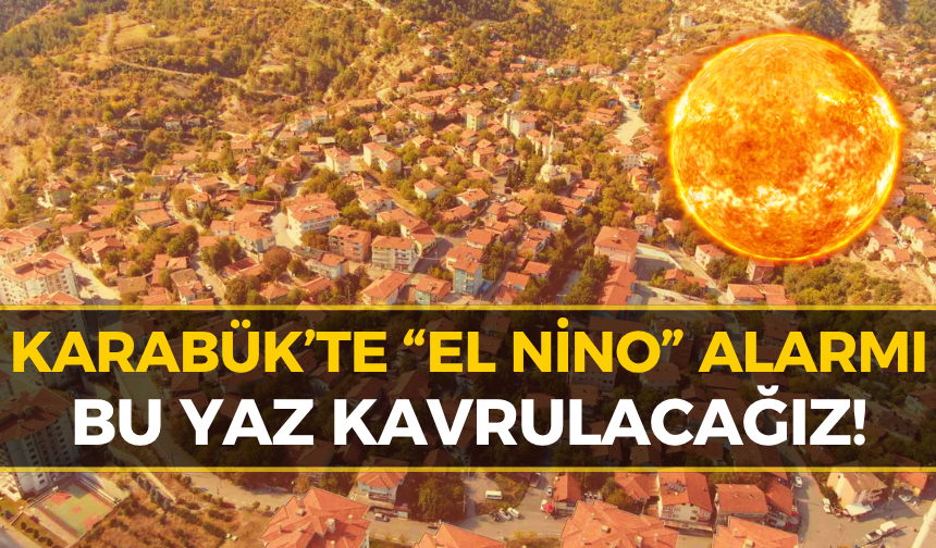 Süper El Nino Nedir, Karabük’ü Nasıl Etkileyecek? İşte Tüm Detaylar