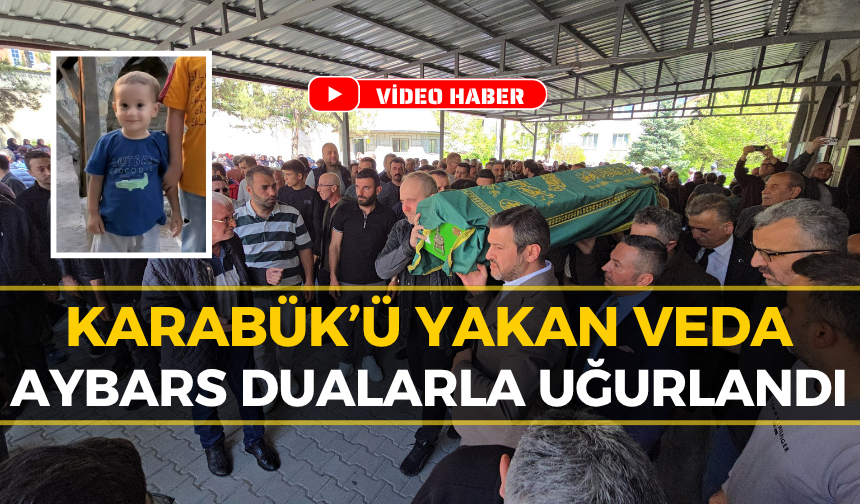 Karabük’te 3 Yaşındaki Minik Aybars Son Yolculuğuna Uğurlandı