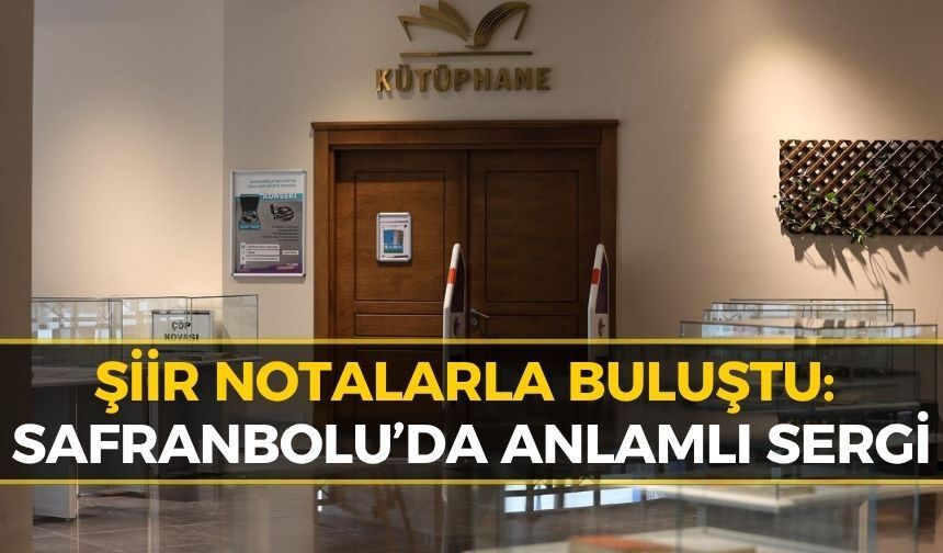 Safranbolu’da “Şiirin Sesi, Şarkının Nefesi” Sergisi Açıldı