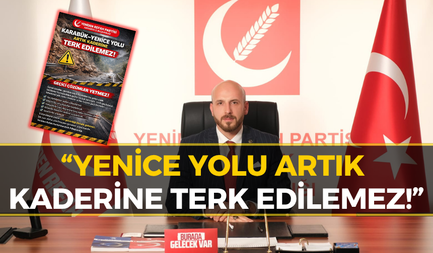 Yeniden Refah'tan Yenice Yolu İçin Kritik Uyarı!
