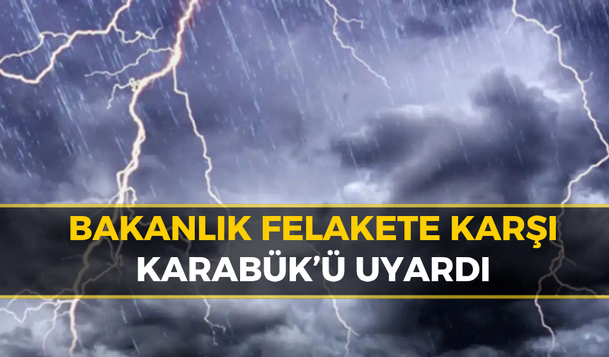 İçişleri Bakanlığı'ndan Karabük'e Kritik Uyarı: "Sarı Alarm"