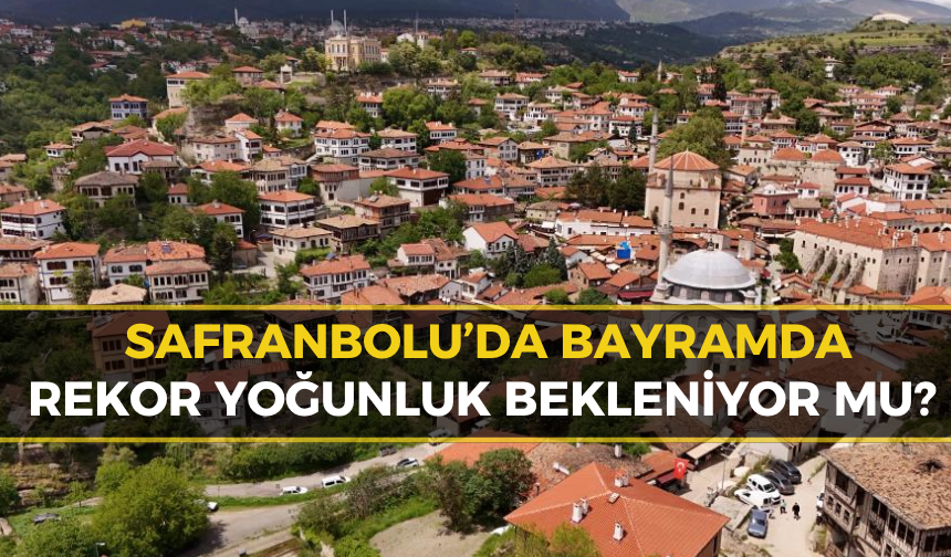 Safranbolu Bayrama Hazır, Gözler Tatil Yoğunluğunda