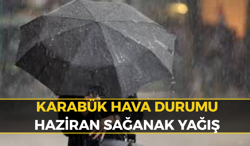 Karabük'te Haziran Ayı Gök Gürültülü Sağanakla Başlıyor