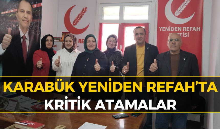 Karabük Yeniden Refah’ta Değişim: İşte Yeni Başkanlar!