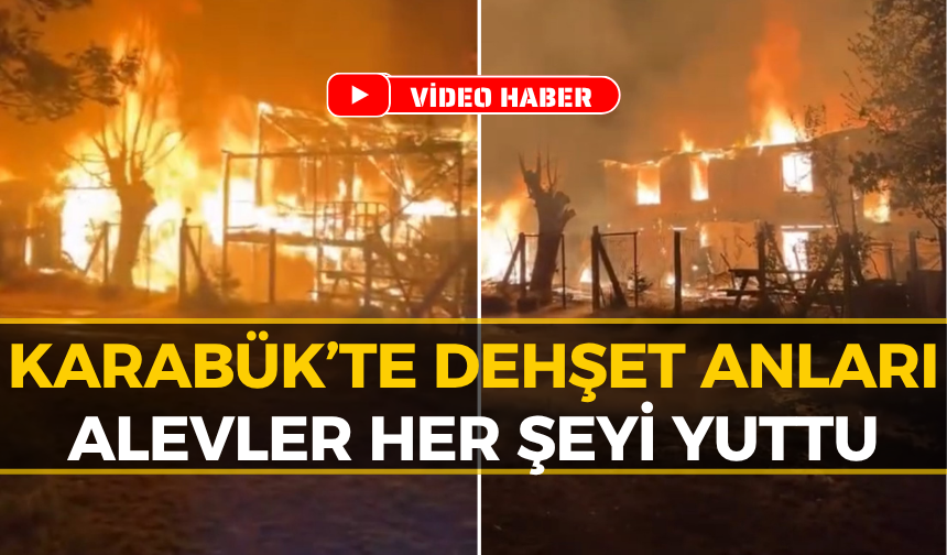 Karabük'te Korkunç Yangın: O Köyde Büyük Felaket!