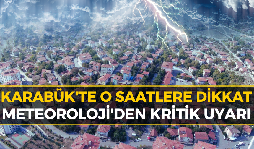Karabüklüler Dikkat! Meteoroloji Saat Verip Uyardı