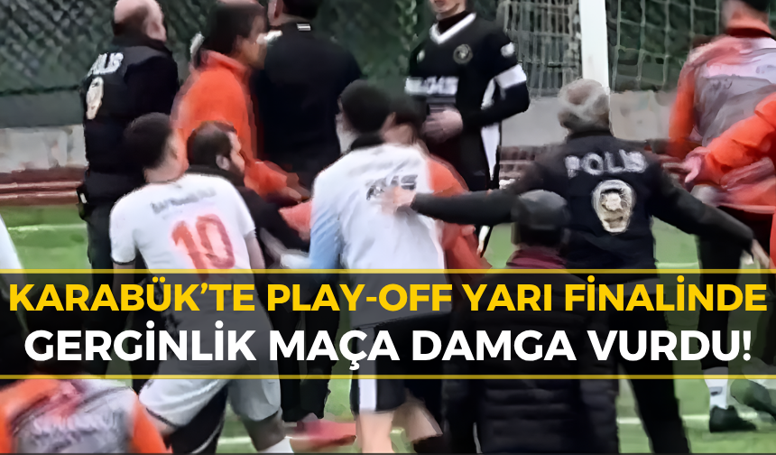 Karabük’te Yarı Finalde Tansiyon Yükseldi