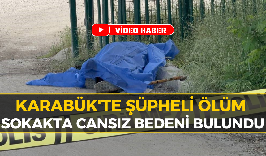 Karabük'teki Sır Ölümde Kahreden Detay: Kimliği Belli Oldu
