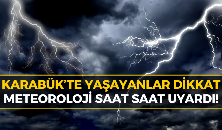 Meteoroloji’den Karabük’e Flaș Uyarı: Aynı Anda Geliyor