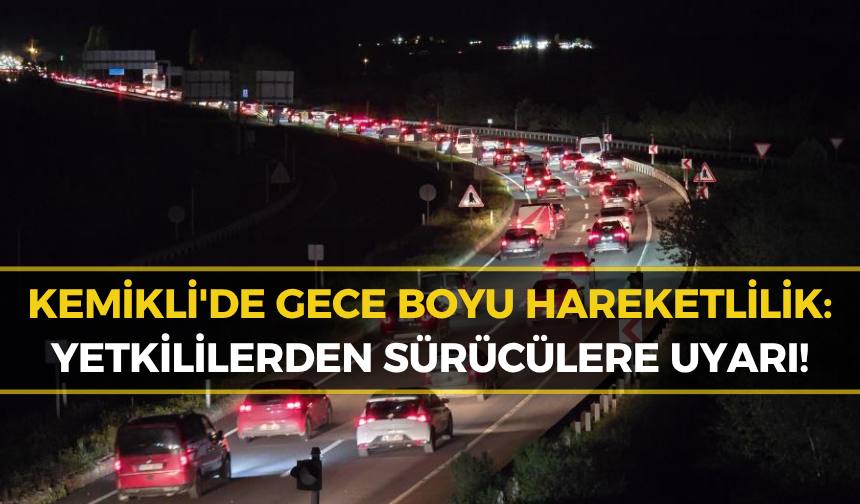 Bayram Dönüşünde Kemikli’de Gece Boyu Yoğunluk