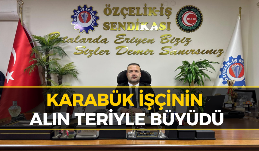 Özçelik-İş’ten 1 Mayıs Mesajı: "Karabük Emekçilerin Omuzlarında Yükseldi"