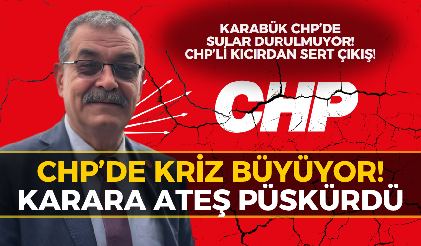 CHP’de Deprem! Karabük İlçe Başkanından O Karara Sert Tepki