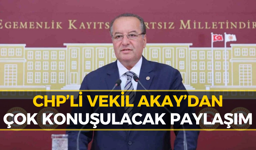 CHP'li Akay İsyan Etti: Acı Tabloyu Açıkladı!