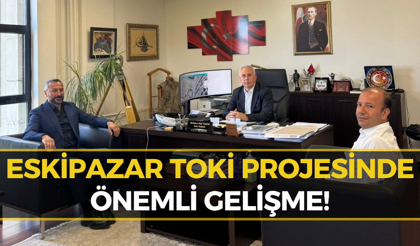 Eskipazar’da TOKİ Heyecanı! Başkan Serkan Civa'dan Kritik Görüşme