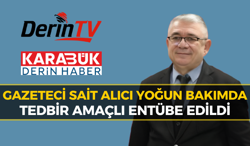Derin Haber İmtiyaz Sahibi Sait Alıcı Geçirdiği Kalp Krizi Sonrası Yoğun Bakıma Alındı