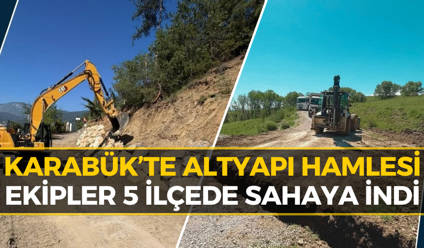 Karabük’te Altyapıda Büyük Dönüşüm: Hangi Noktada Ne Yapıldı?