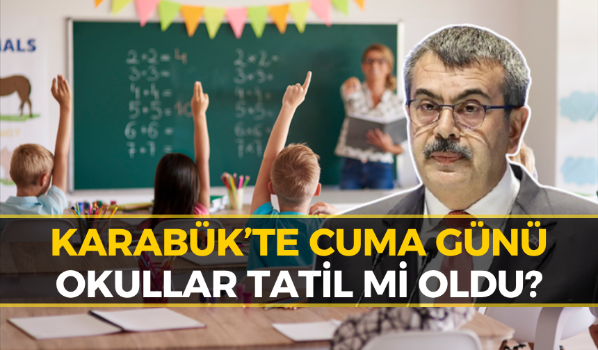 Bakan Tekin Açıkladı: Karabük'te Cuma Günü Okullar Tatil Mi?