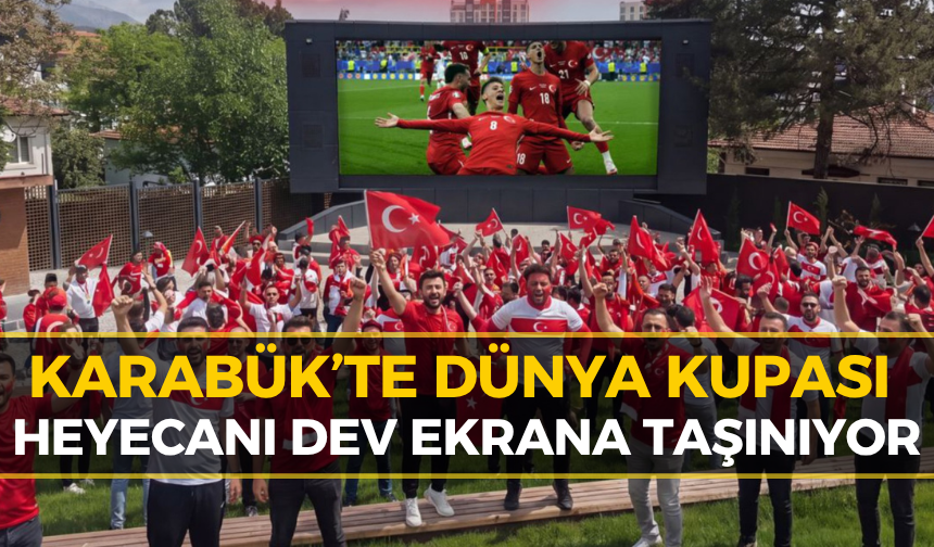 Karabük Tek Yürek Olacak! Dünya Kupası Maçı Dev Ekranda...