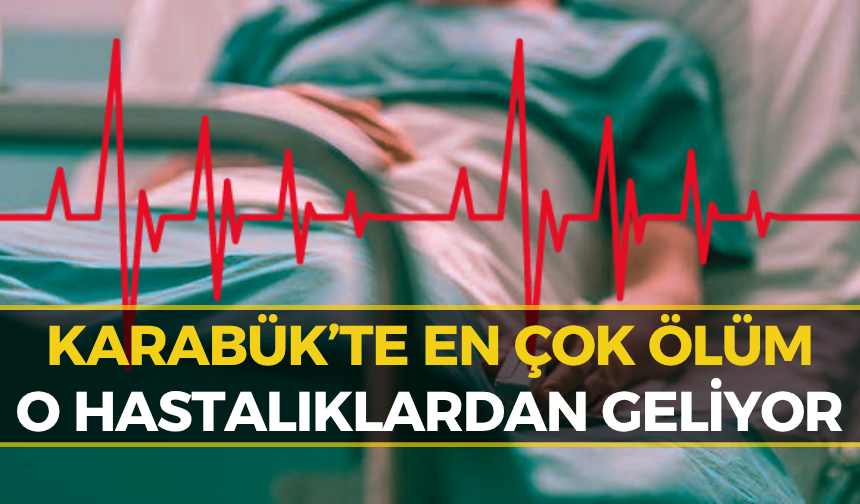 Karabük’te Ölüm İstatistikleri Ortaya Çıktı: Ölüm Nedenleri Tek Tek Açıklandı