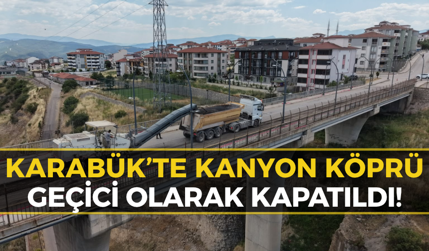 Trafikte Kanyon Köprü Ayarı! Karabük'te Dev Modernizasyon İçin Kapatıldı!