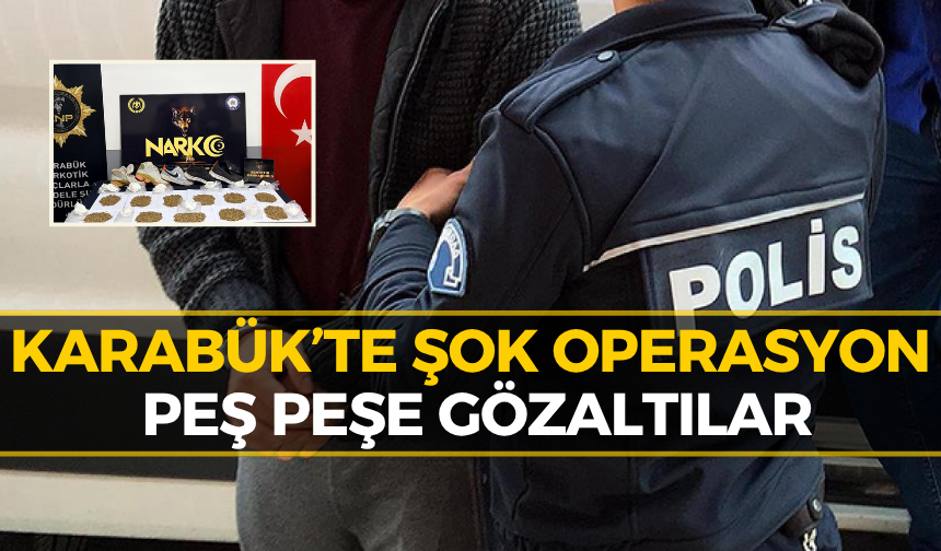 Karabük’te Büyük Operasyon: Tutuklama ve Gözaltılar Var!